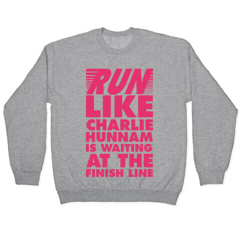 Run Like Charlie Hunnam is Waiting at the Finish Line Pullover