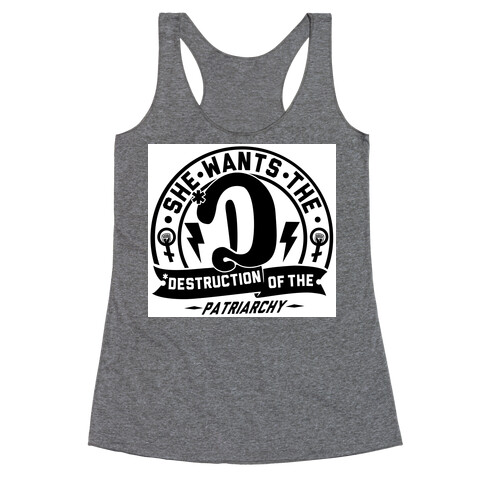 She Wants The Destruction of the Patriarchy Racerback Tank Top