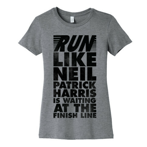 Run Like Neil Patric Harris is Waiting at the Finish Line Womens T-Shirt