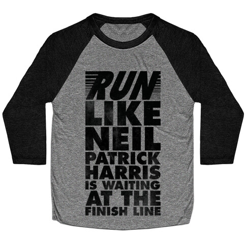 Run Like Neil Patric Harris is Waiting at the Finish Line Baseball Tee