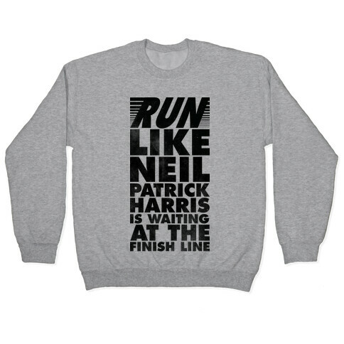 Run Like Neil Patric Harris is Waiting at the Finish Line Pullover