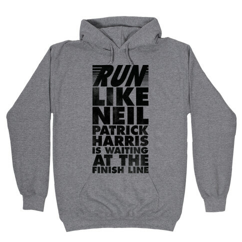 Run Like Neil Patric Harris is Waiting at the Finish Line Hooded Sweatshirt