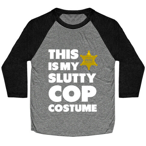 This is My Slutty Cop Costume Baseball Tee