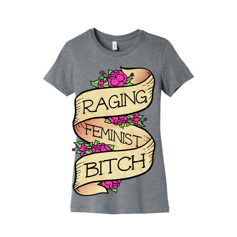 Raging Feminist Bitch Womens T-Shirt