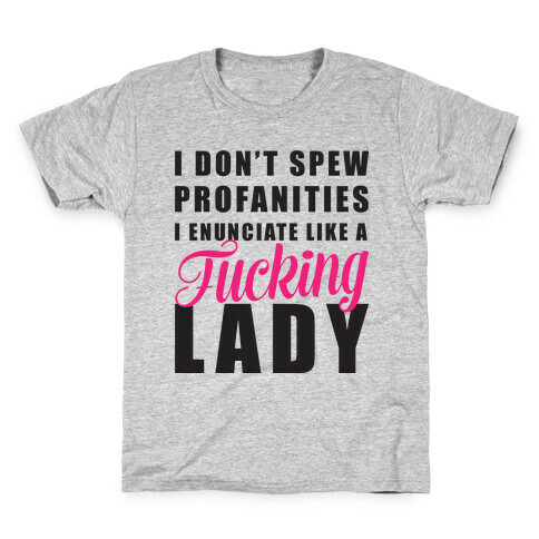 I Enunciate Like a F***ing Lady Kids T-Shirt