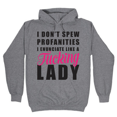 I Enunciate Like a F***ing Lady Hooded Sweatshirt