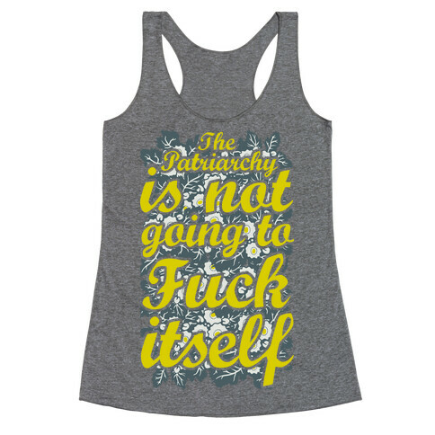 The Patriarch Is Not Going To F*** Itself Racerback Tank Top