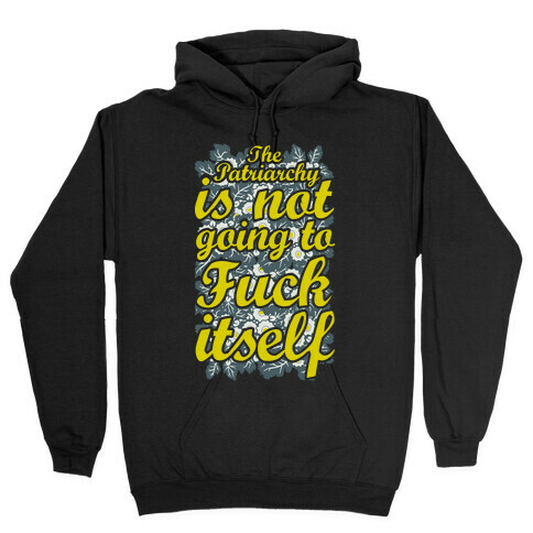 The Patriarch Is Not Going To F*** Itself Hooded Sweatshirt