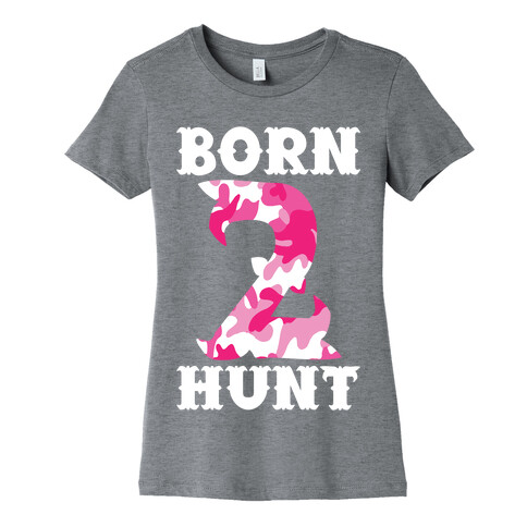 Born 2 Hunt Womens T-Shirt