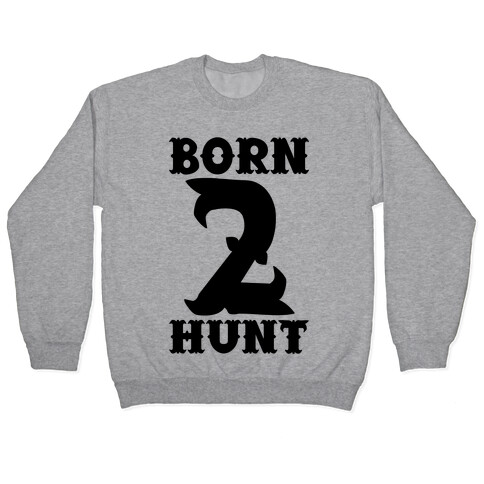 Born 2 Hunt Pullover