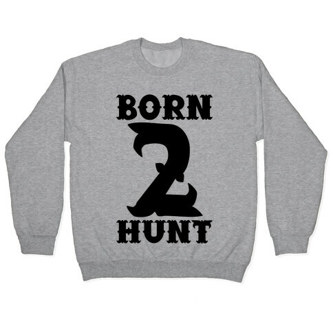 Born 2 Hunt Pullover
