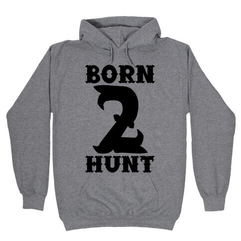 Born 2 Hunt Hooded Sweatshirt
