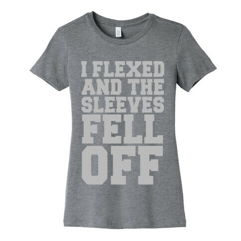 I Flexed and the Sleeves Fell Off (Silver) Womens T-Shirt