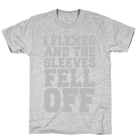 I Flexed and the Sleeves Fell Off (Silver) T-Shirt
