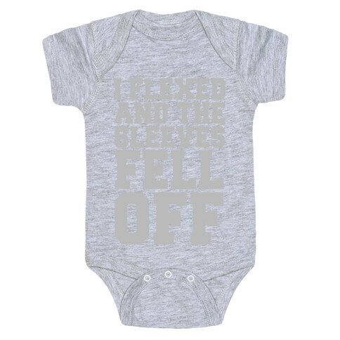 I Flexed and the Sleeves Fell Off (Silver) Baby One-Piece