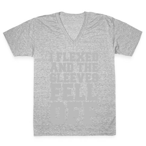 I Flexed and the Sleeves Fell Off (Silver) V-Neck Tee Shirt