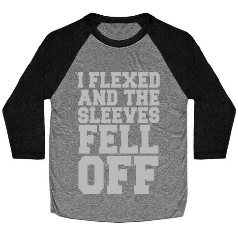 I Flexed and the Sleeves Fell Off (Silver) Baseball Tee