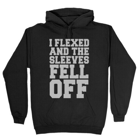 I Flexed and the Sleeves Fell Off (Silver) Hooded Sweatshirt