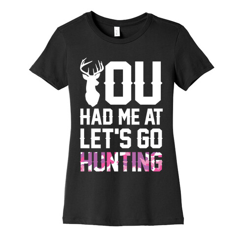 You Had Me At Let's Go Hunting Womens T-Shirt