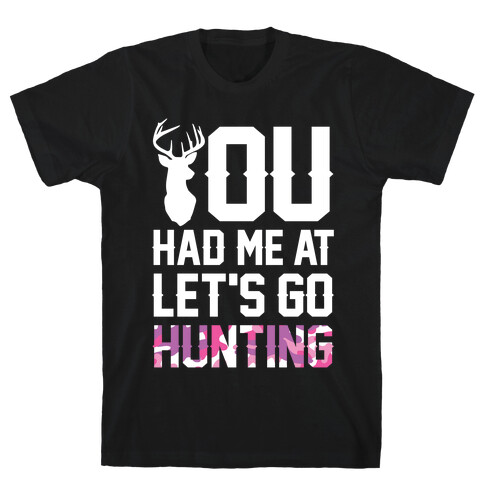 You Had Me At Let's Go Hunting T-Shirt