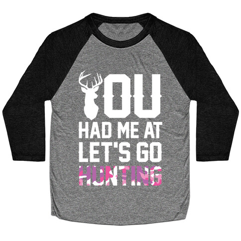 You Had Me At Let's Go Hunting Baseball Tee