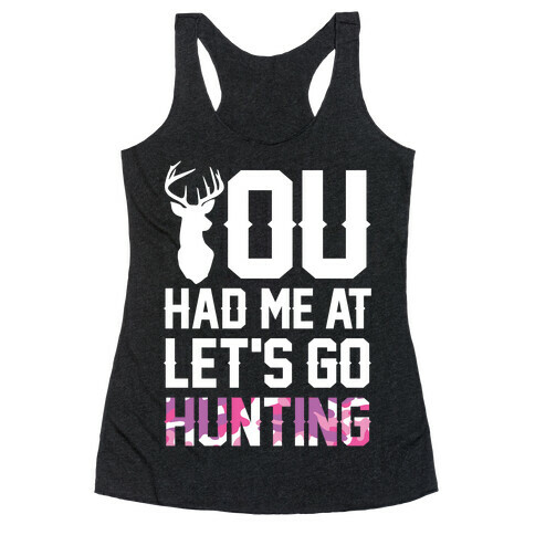 You Had Me At Let's Go Hunting Racerback Tank Top