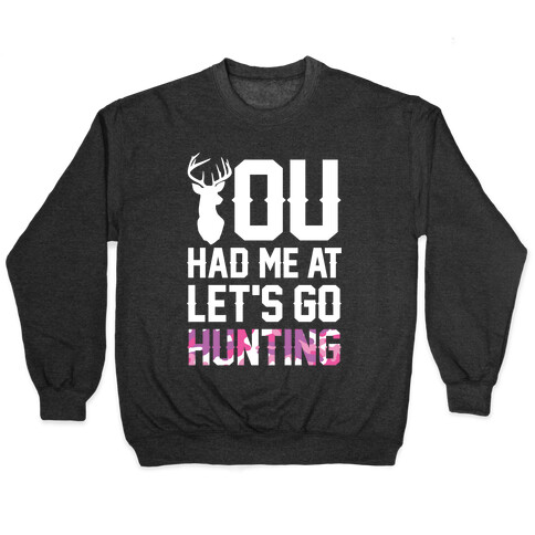 You Had Me At Let's Go Hunting Pullover