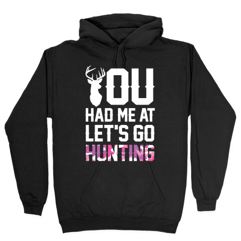 You Had Me At Let's Go Hunting Hooded Sweatshirt