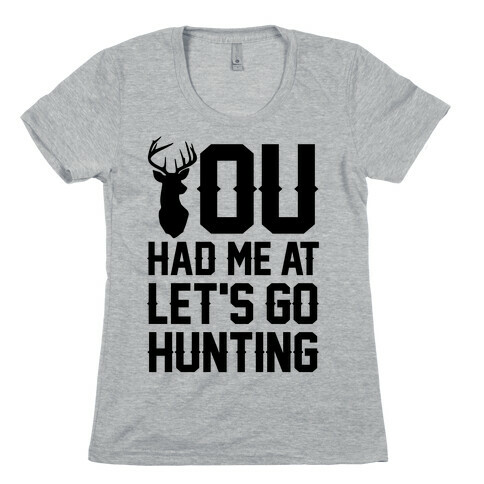 You Had Me At Let's Go Hunting Womens T-Shirt