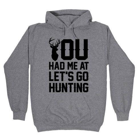 You Had Me At Let's Go Hunting Hooded Sweatshirt