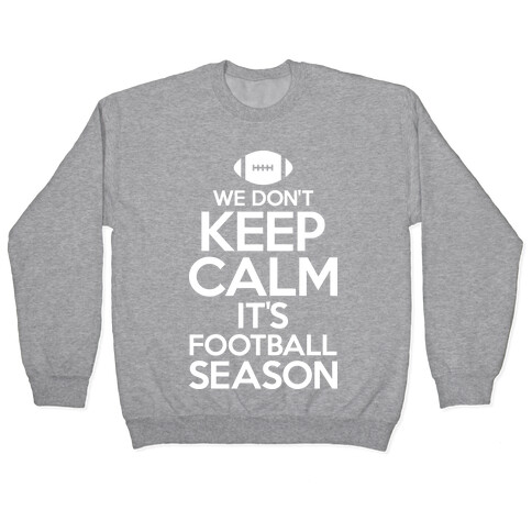 We Don't Keep Calm It's Football Season Pullover