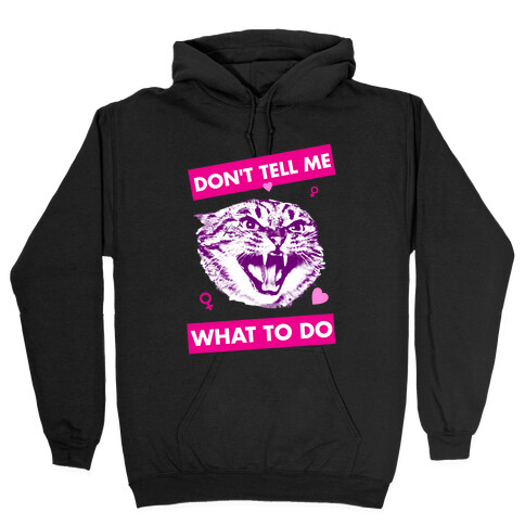 Don't Tell Me What To Do Hooded Sweatshirt