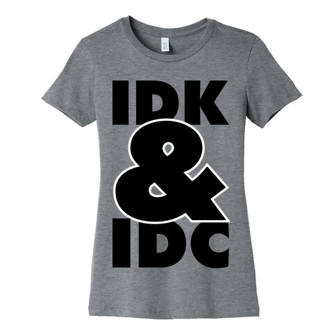 I Don't Know and I Don't Care Womens T-Shirt