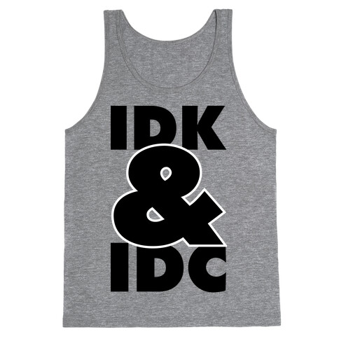 I Don't Know and I Don't Care Tank Top