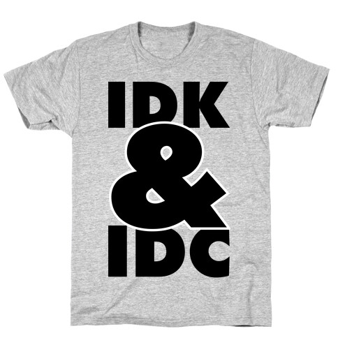 I Don't Know and I Don't Care T-Shirt