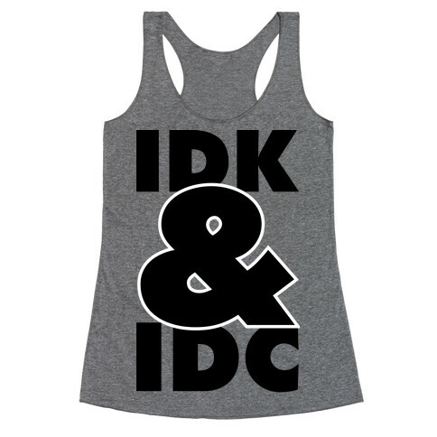 I Don't Know and I Don't Care Racerback Tank Top