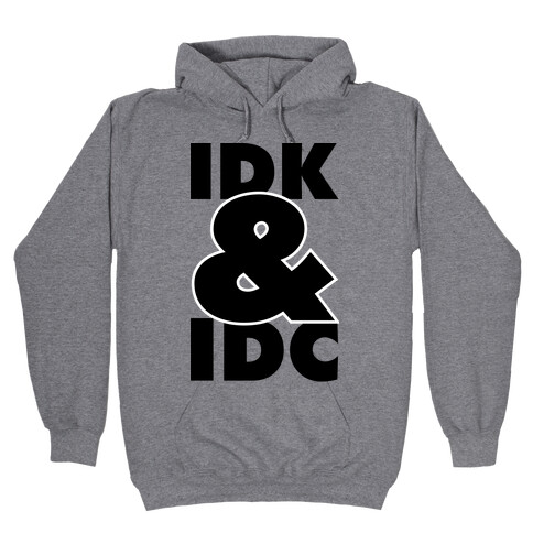 I Don't Know and I Don't Care Hooded Sweatshirt