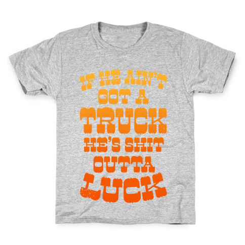 If He Ain't Got a Truck, He's Shit Outta Luck Kids T-Shirt