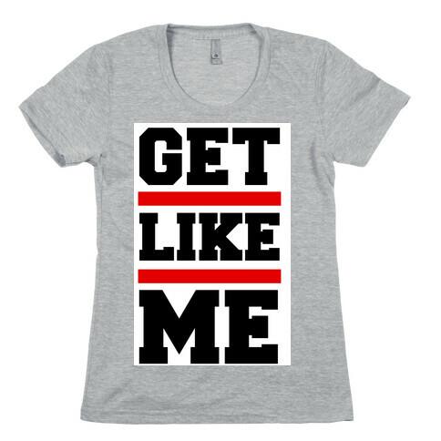 Get Like Me Womens T-Shirt