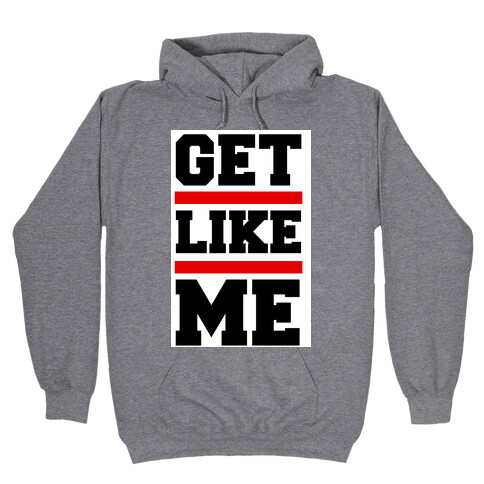 Get Like Me Hooded Sweatshirt