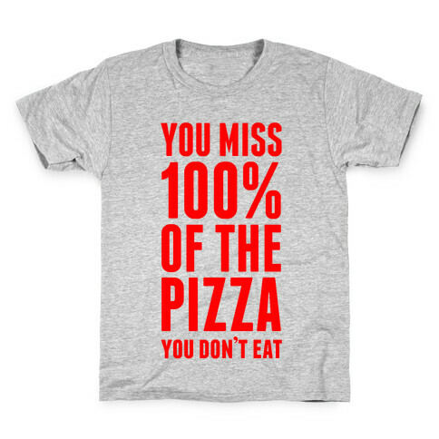You Miss 100% Of The Pizza You Don't Eat Kids T-Shirt