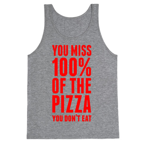 You Miss 100% Of The Pizza You Don't Eat Tank Top