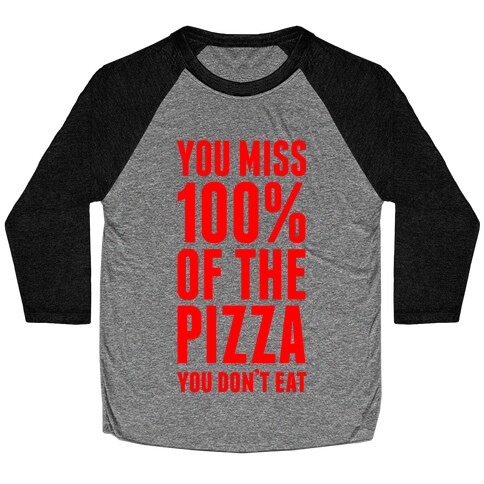 You Miss 100% Of The Pizza You Don't Eat Baseball Tee