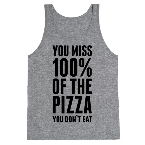 You Miss 100% Of The Pizza You Don't Eat Tank Top