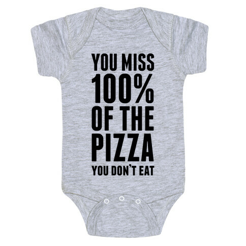 You Miss 100% Of The Pizza You Don't Eat Baby One-Piece