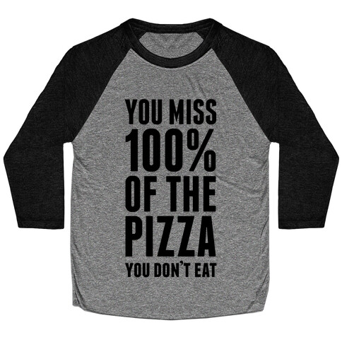 You Miss 100% Of The Pizza You Don't Eat Baseball Tee