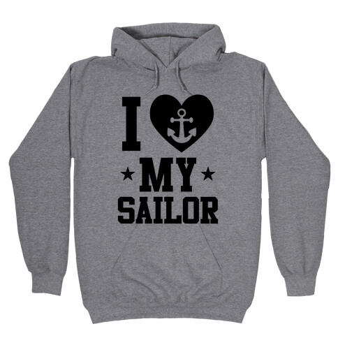 I Love My Sailor Hooded Sweatshirt