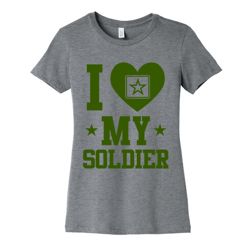 I Love My Soldier Womens T-Shirt