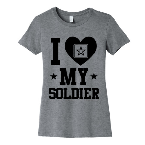I Love My Soldier Womens T-Shirt