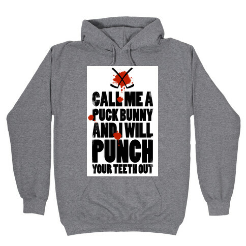 Call Me a Puck Bunny and I Will Punch Your Teeth Out  Hooded Sweatshirt